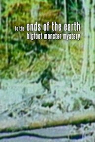 To the Ends of the Earth: Bigfoot Monster Mystery