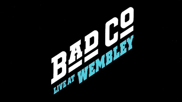 Watch Bad Company: Live at Wembley Online