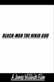 Black-Man the Ninja God (A James Willhite Film)