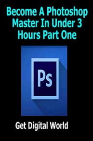 Become A Photoshop Master In Under 3 Hours Part One