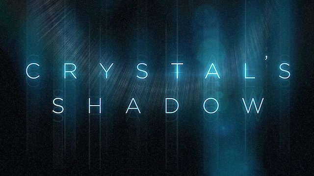 Watch Crystal's Shadow Online