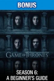 Game of Thrones: Season 6: A Beginners Guide