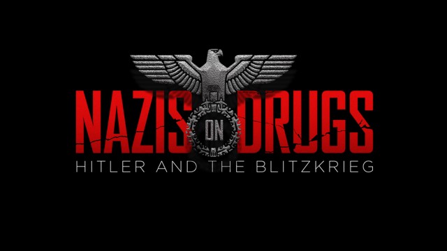 Watch Nazis on Drugs: Hitler and the Blitzkrieg Online