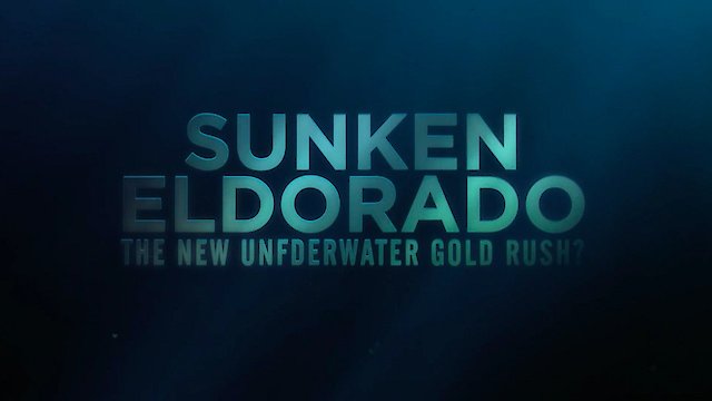 Watch Sunken Eldorado: The New Underwater Gold Rush? Online