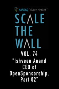 Scale The Wall Vol. 74 "Ishveen Anand CEO of OpenSponsorship, Part 02"