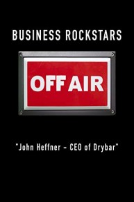 Business Rockstars Off-Air "John Heffner - CEO of Drybar"