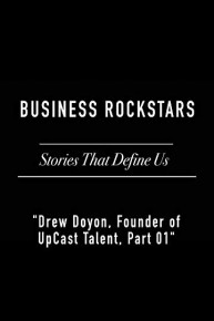 Business RockstarsStories That Define Us "Drew Doyon, Founder of UpCast Talent, Part 01"