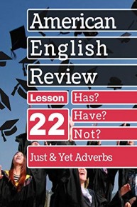 Just & Yet Adverbs Lesson 22