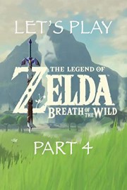 Let's Play The Legend of Zelda Breath of the Wild Part 4