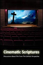 Cinematic Scriptures: Discussions About Film From The Catholic Perspective
