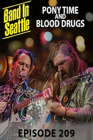 _DUPE_Blood Drugs And Pony Time - Band in Seattle - Episode 209