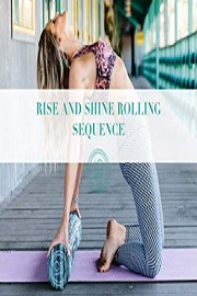 Rise and Shine Rolling Sequence
