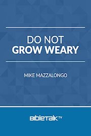 Do Not Grow Weary