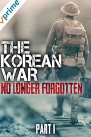 The Korean War: No Longer Forgotten Part I poster