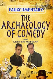 Fauxcumentary The Archeology of Comedy