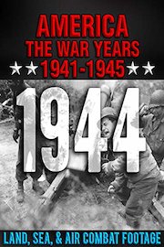 America The War Years 1941-1945: 1944 Land, Sea, & Air Combat Footage