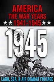 America The War Years 1941-1945: 1945 Land, Sea, & Air Combat Footage