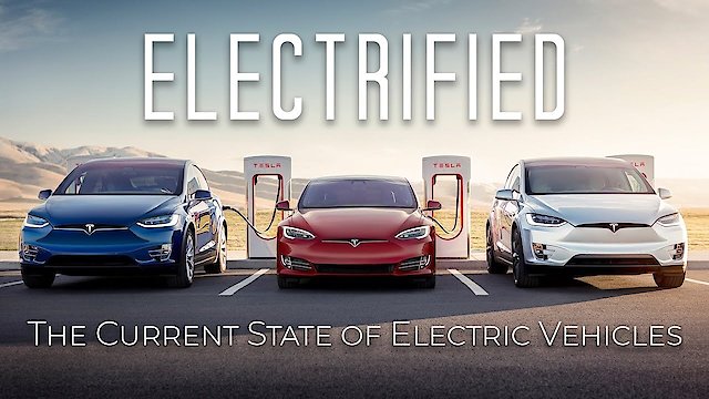 Watch Electrified - The Current State of Electric Vehicles Online