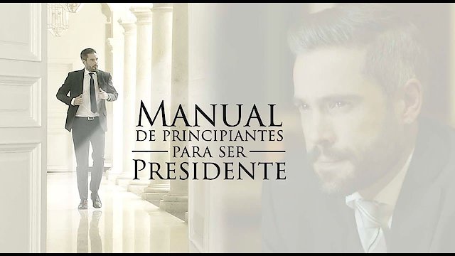 Watch Manual de principiantes para ser presidente Online