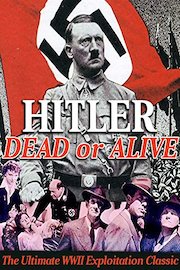 Hitler, Dead Or Alive - The Ultimate WWII Exploitation Classic