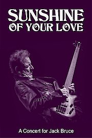 Sunshine Of Your Love: A Concert For Jack Bruce poster