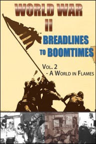 World War II - Breadlines to Boomtimes - Vol. 2 - A World in Flames