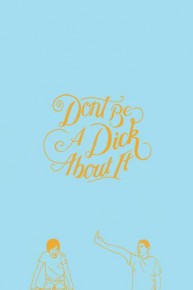 Don't Be A D*ck About It