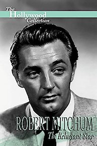 The Hollywood Collection: Robert Mitchum - The Reluctant Star