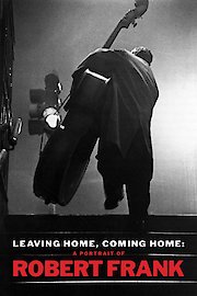 Leaving Home, Coming Home: A Portrait of Robert Frank poster