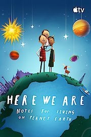 Here We Are: Notes for Living on Planet Earth poster