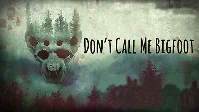 Watch Don't Call Me Bigfoot Online