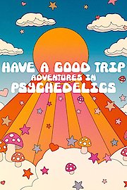 Have a Good Trip: Adventures In Psychedelics
