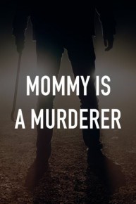Mommy Is a Murderer