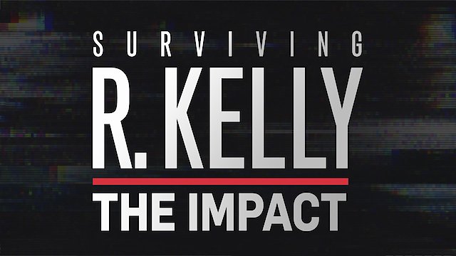 Watch Surviving R. Kelly: The Impact Online