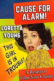 Loretta Young In Cause For Alarm! - A Restored Film Noir Classic poster