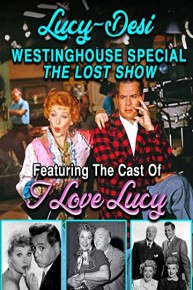 Lucy-Desi Westinghouse Special, The Lost Show - Featuring The Cast Of "I Love Lucy"