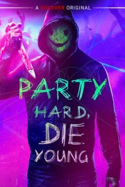 Party Hard, Die Young poster