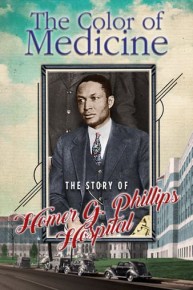 The Color of Medicine: The Story of Homer G. Phillips Hospital