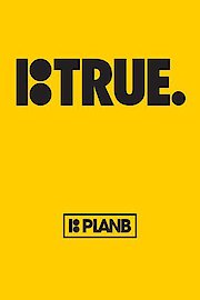 True: Plan B