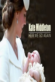 Kate Middleton:Heir we go again poster