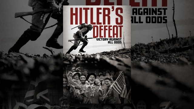 Watch Hitler's Defeat: Victory Against All Odds Online
