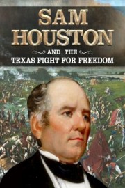Sam Houston and the Texas Fight for Freedom (Director's Cut)