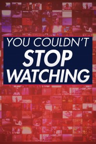 You Couldn't Stop Watching