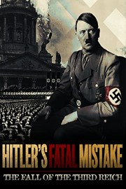 Hitler's Fatal Mistake: The Fall of the Third Reich poster