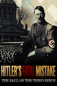 Hitler's Fatal Mistake: The Fall of the Third Reich
