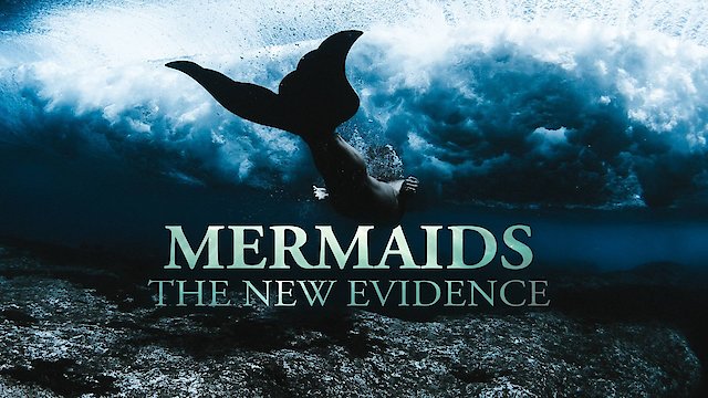 Watch Mermaids: The New Evidence Online