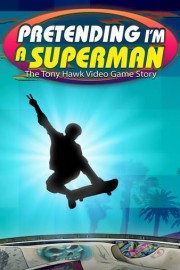 Pretending I'm a Superman: The Tony Hawk Video Game Story poster