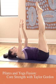 Pilates and Yoga Fusion: Core Strength with Taylor Gordon
