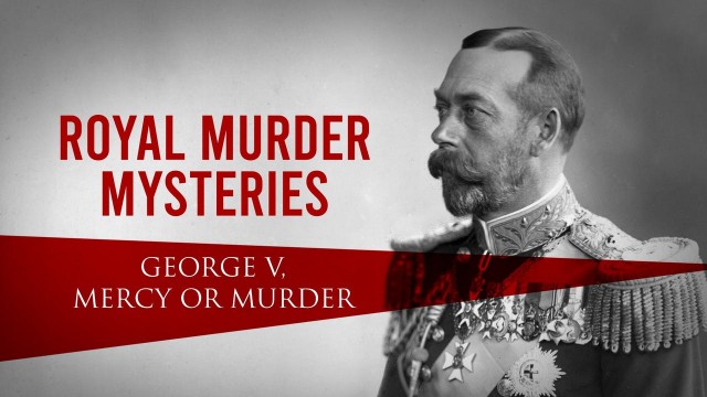 Watch Royal Murder Mysteries: George V. Mercy or Murder? Online