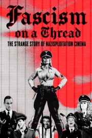 Fascism on a Thread: The Strange Story of Nazisploitation Cinema poster